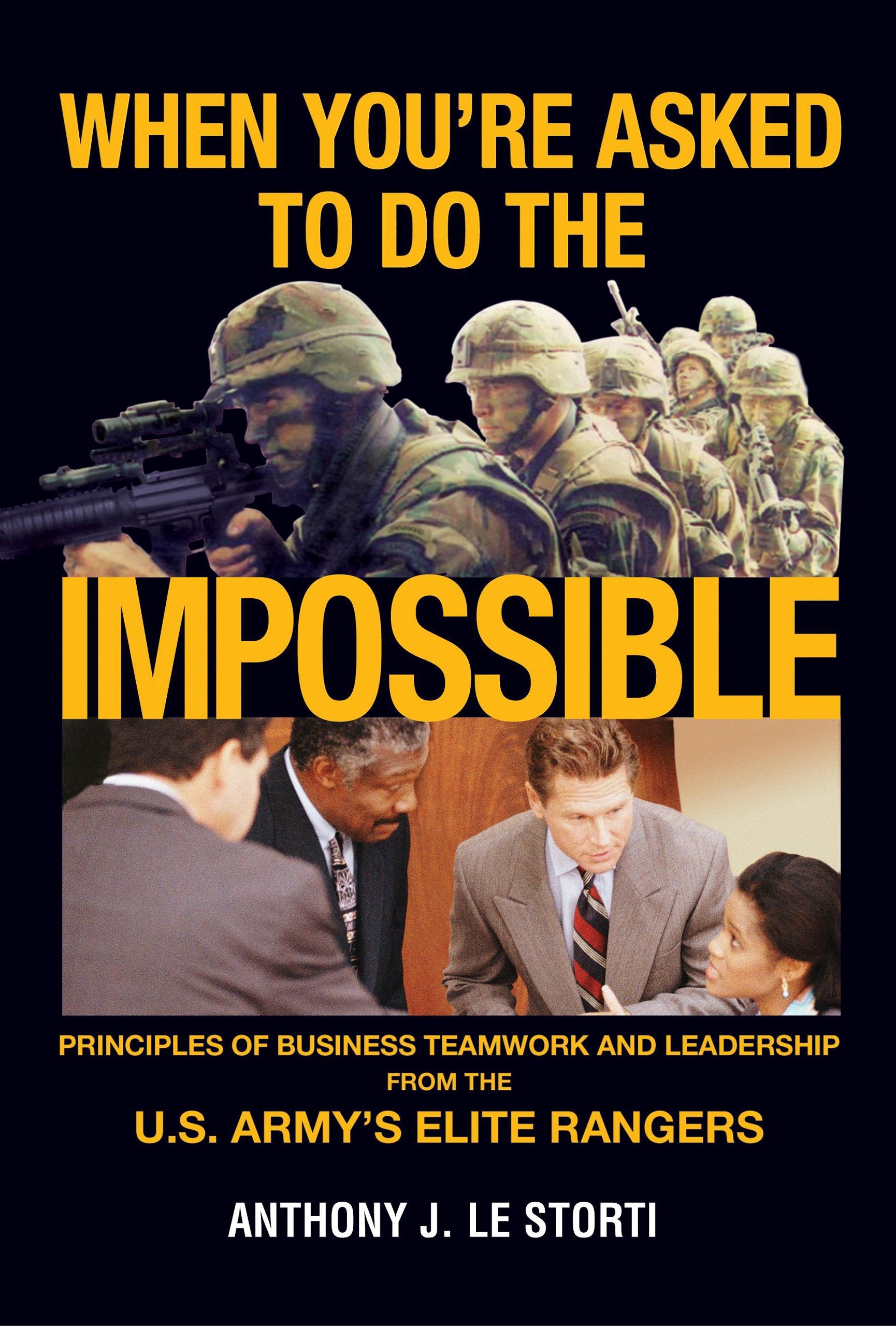When You're Asked to Do the Impossible: Principles of Business Teamwork and Leadership from the U.S. Army's Elite Rangers,Used