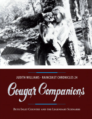 Raincoast Chronicles 24: Cougar Companions: Bute Inlet Country and the Legendary Schnarrs,Used