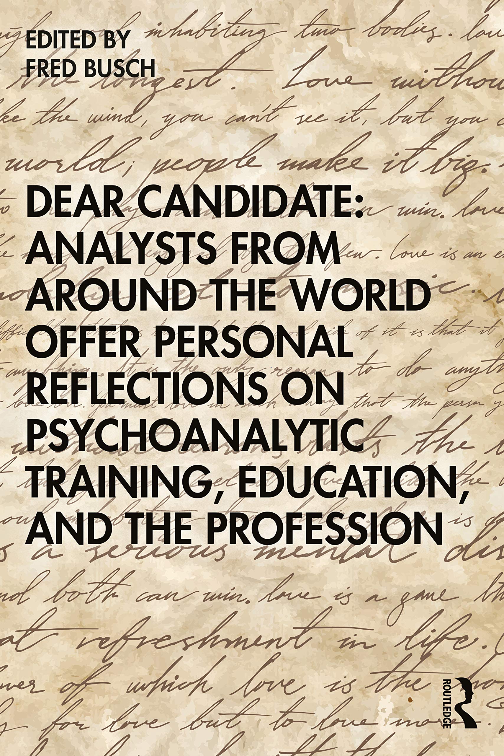 Dear Candidate: Analysts from around the World Offer Personal Reflections on Psychoanalytic Training, Education, and the Profess,Used