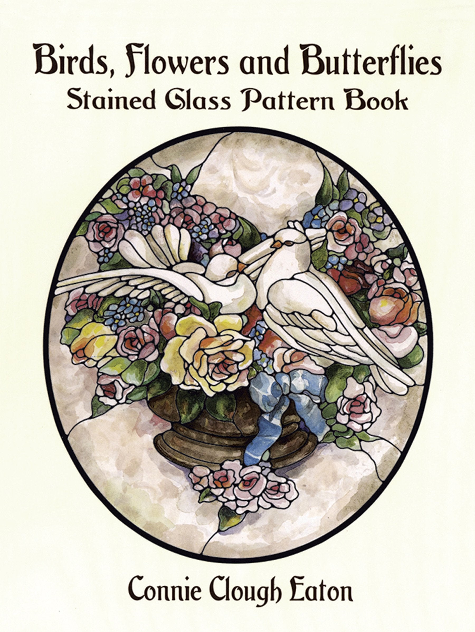 Birds, Flowers and Butterflies Stained Glass Pattern Book (Dover Crafts: Stained Glass),New