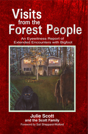 Visits From The Forest People: An Eyewitness Report Of Extended Encounters With Bigfoot