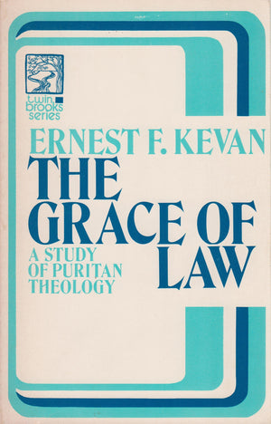 The Grace Of Law: A Study In Puritan Theology