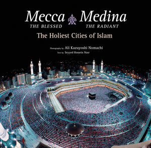 Mecca The Blessed, Medina The Radiant: The Holiest Cities Of Islam,Used