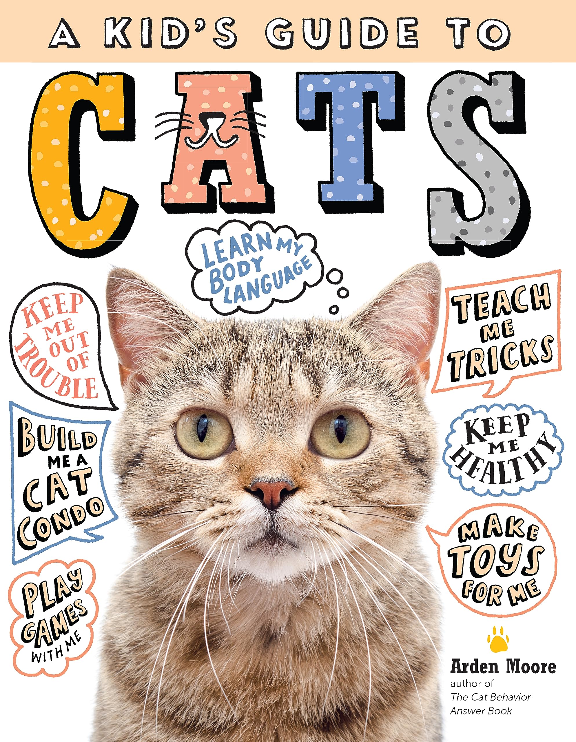 A Kid'S Guide To Cats: How To Train, Care For, And Play And Communicate With Your Amazing Pet!