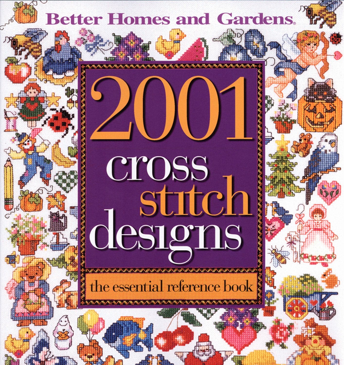 2001 Cross Stitch Designs: The Essential Reference Book (Better Homes and Gardens) (Better Homes and Gardens Crafts),Used