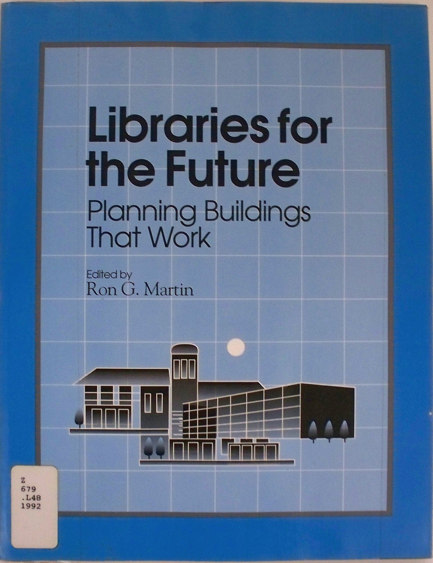 Libraries for the Future: Planning Buildings That Work : Papers from the Lama Library Buildings Preconference June 2728, 1991,Used