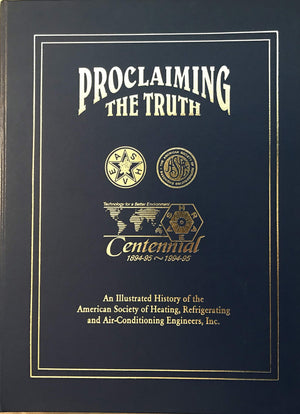 Proclaiming The Truth: An Illustrated History Of The American Society Of Heating, Regrigerating And Airconditioning Engineers, ,Used