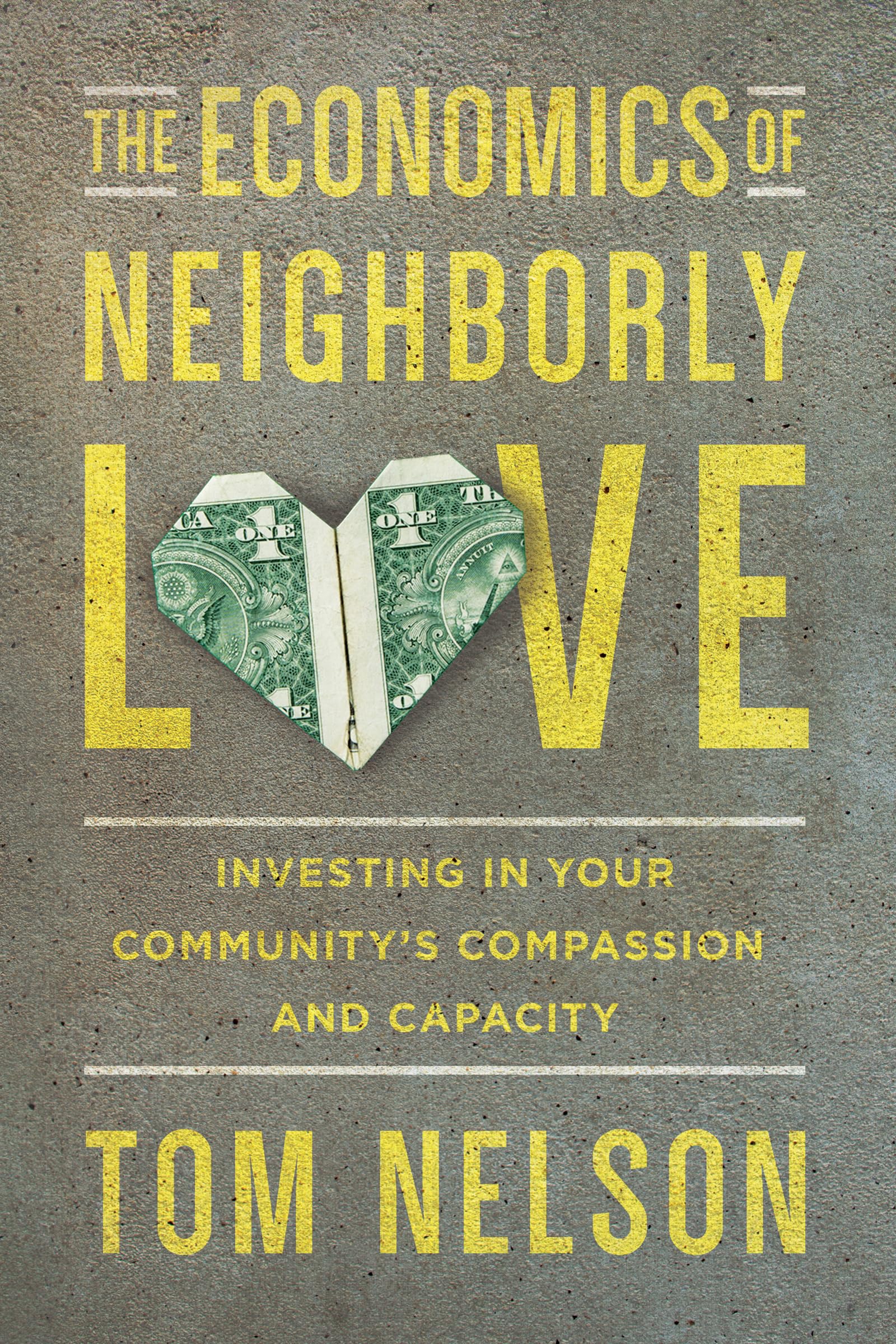 The Economics of Neighborly Love: Investing in Your Community's Compassion and Capacity,Used