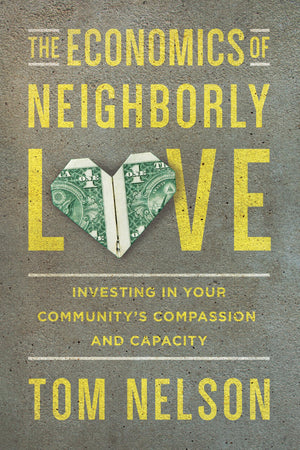 The Economics of Neighborly Love: Investing in Your Community's Compassion and Capacity,Used