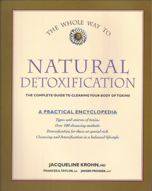 The Whole Way To Natural Detoxification: Clearing Your Body Of Toxins