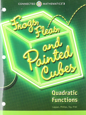 CONNECTED MATHEMATICS 3 STUDENT EDITION GRADE 8: FROGS, FLEAS, AND PAINTED CUBES: QUADRATIC FUNCTIONS COPYRIGHT 2014,New