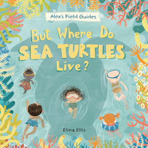But Where Do Sea Turtles Live? (AlexS Field Guides, 3)