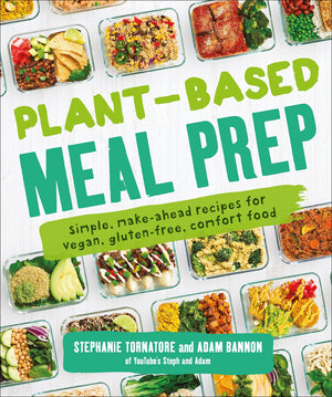 Plantbased Meal Prep: Simple, Makeahead Recipes For Vegan, Glutenfree, Comfort Food