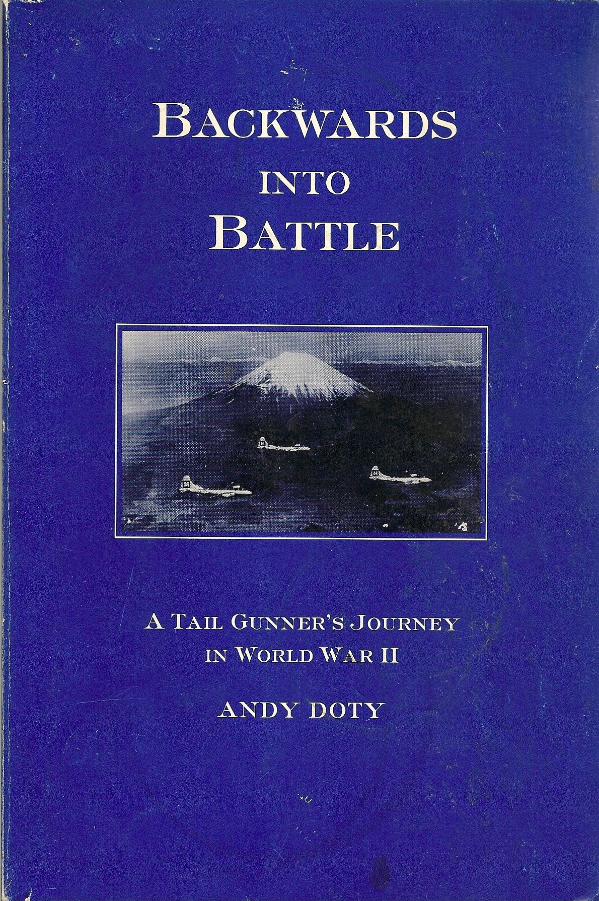 Backwards Into Battle: A Tail Gunners Journey In World War Ii,Used