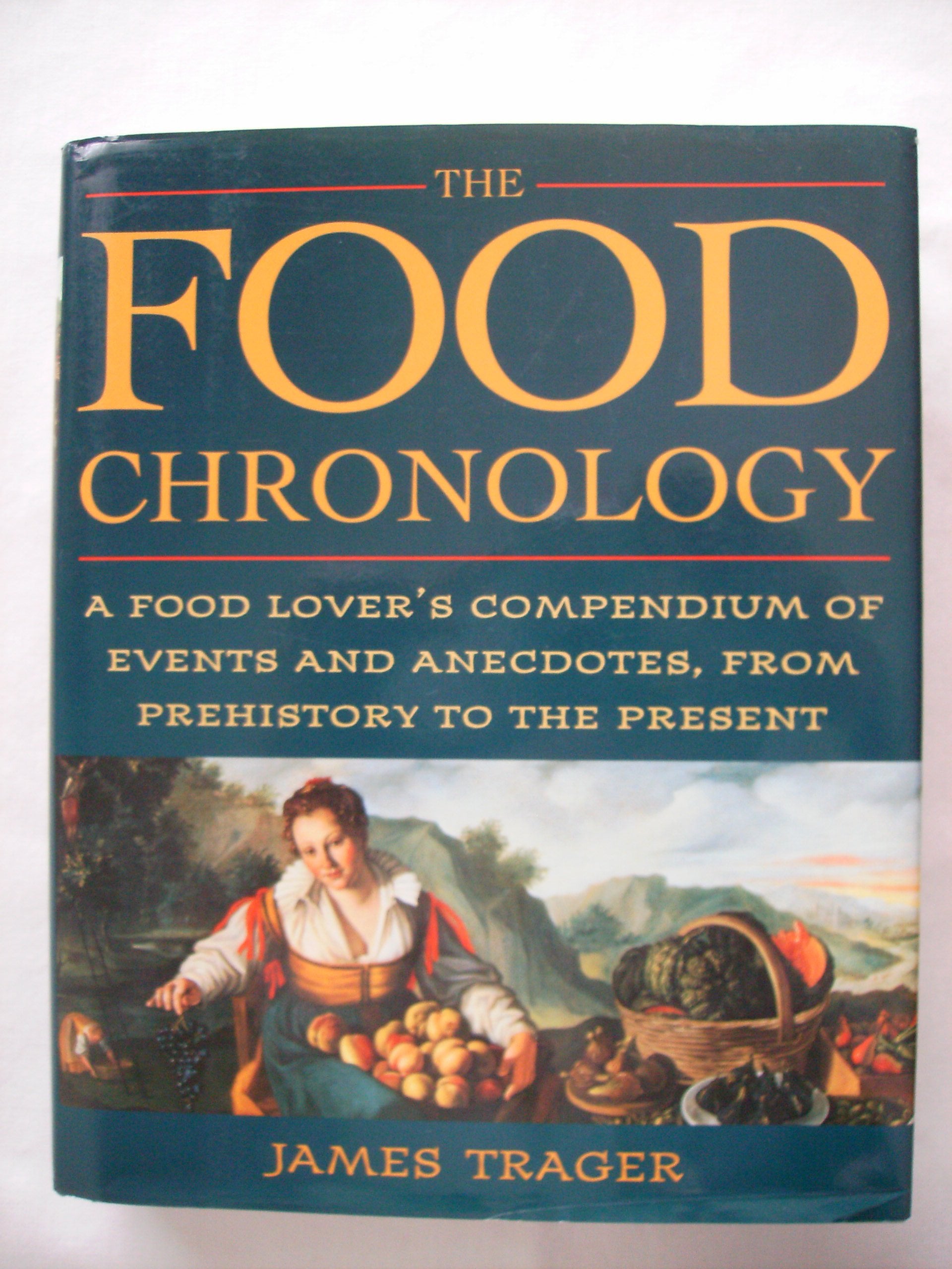 The Food Chronology: A Food Lover s Compendium of Events and Anecdotes, from Prehistory to the Present (Henry Holt Reference Boo