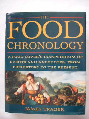 The Food Chronology: A Food Lover s Compendium of Events and Anecdotes, from Prehistory to the Present (Henry Holt Reference Boo