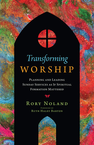 Transforming Worship: Planning and Leading Sunday Services as If Spiritual Formation Mattered (Transforming Resources),Used