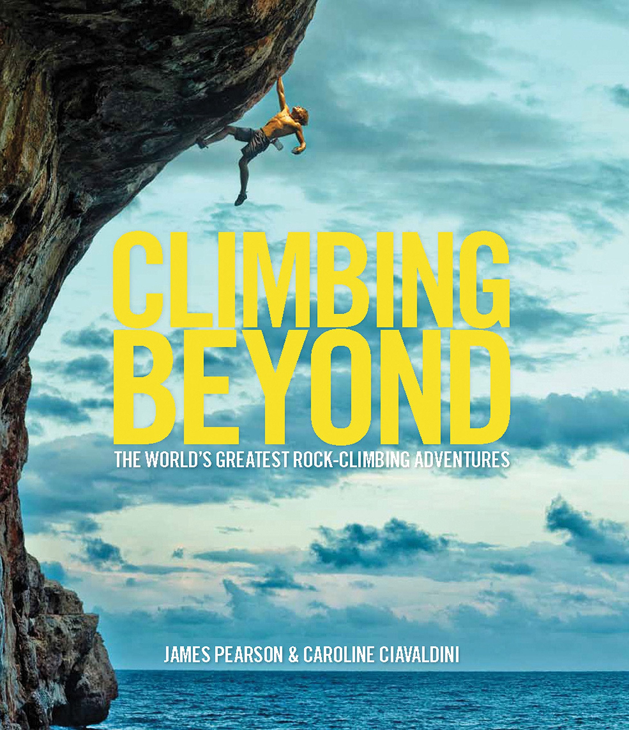 Climbing Beyond: The world's greatest rock climbing adventures,Used