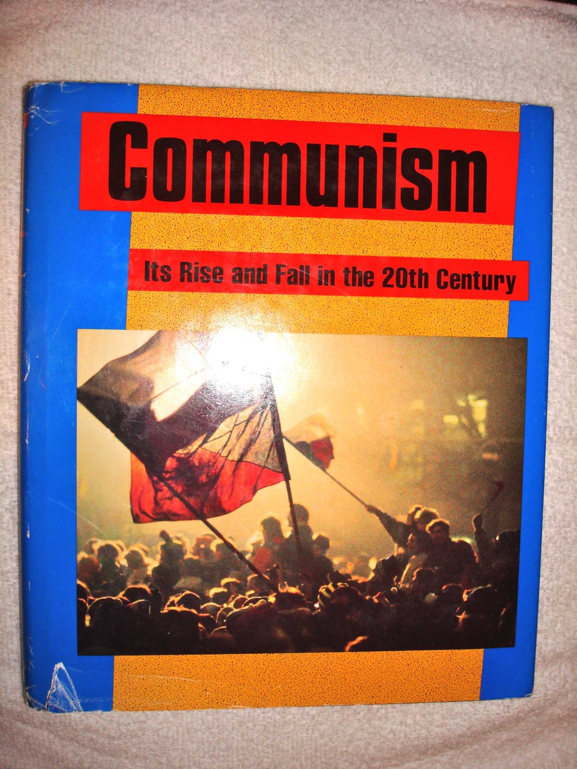 Communism: Its Rise And Fall In The 20Th Century