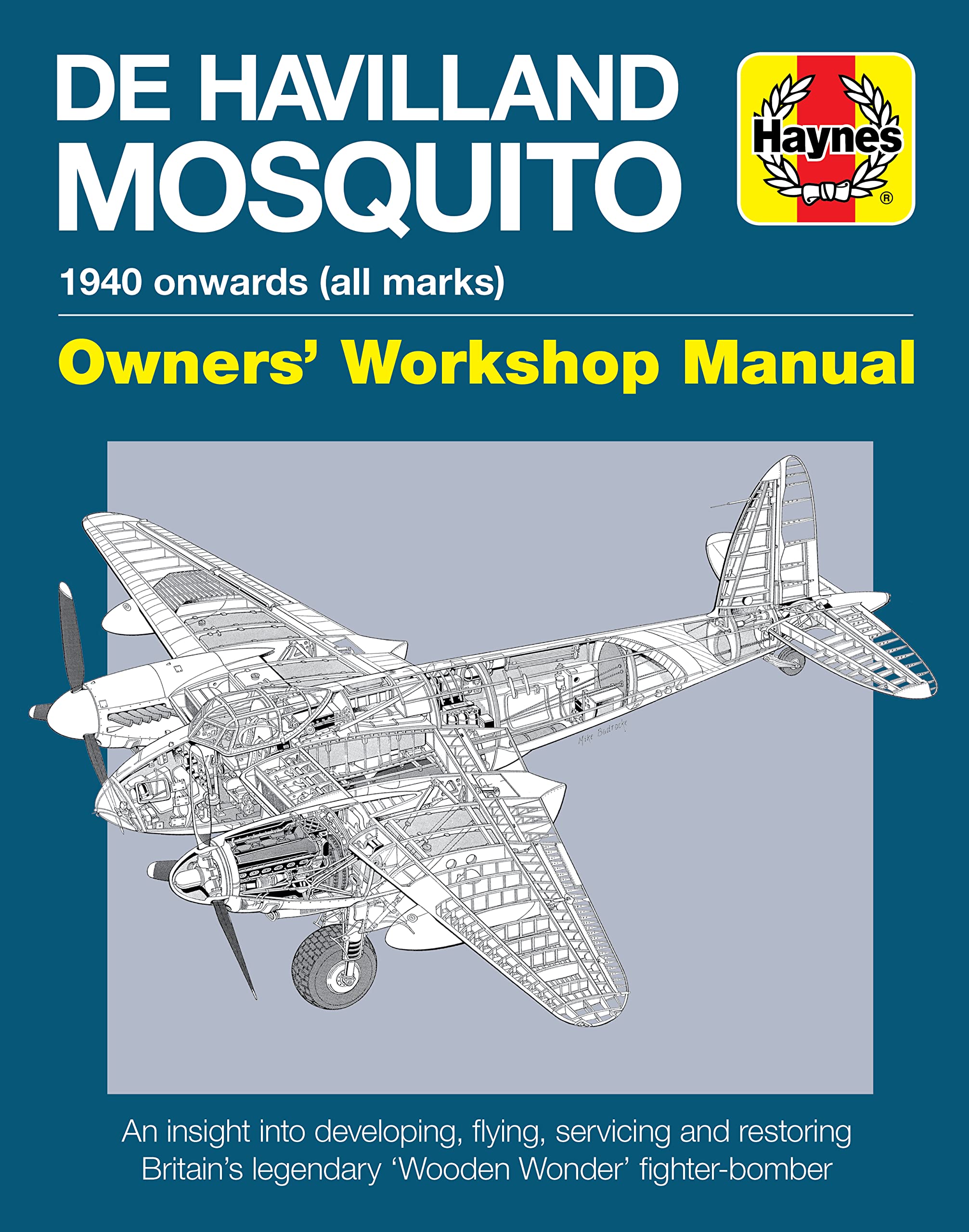 De Havilland Mosquito: 1940 Onwards (All Marks)  An Insight Into Developing, Flying, Servicing And Restoring Britain'S Legendar