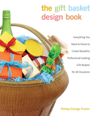Gift Basket Design Book: Everything You Need To Know To Create Beautiful, ProfessionalLooking Gift Baskets For All Occasions,Used