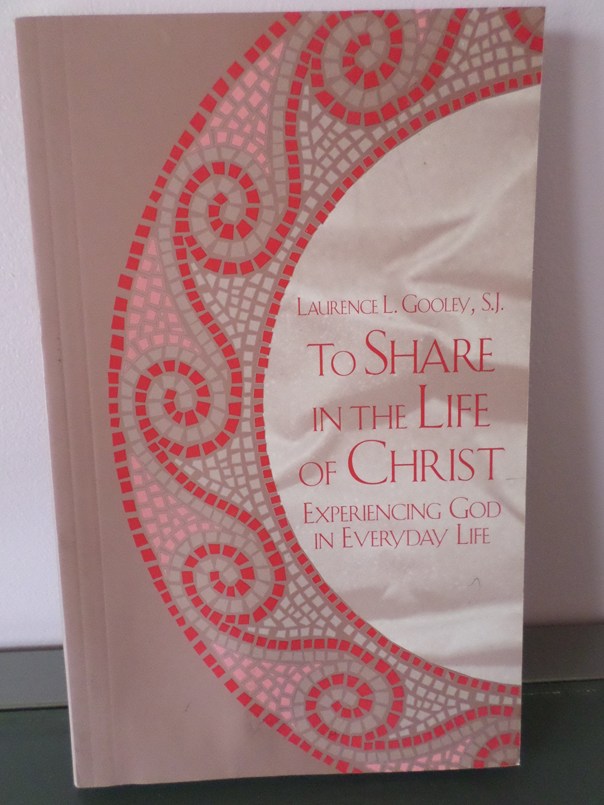 To share in the life of Christ: Experiencing God in everyday life (Series IVStudies on Jesuit topics),New