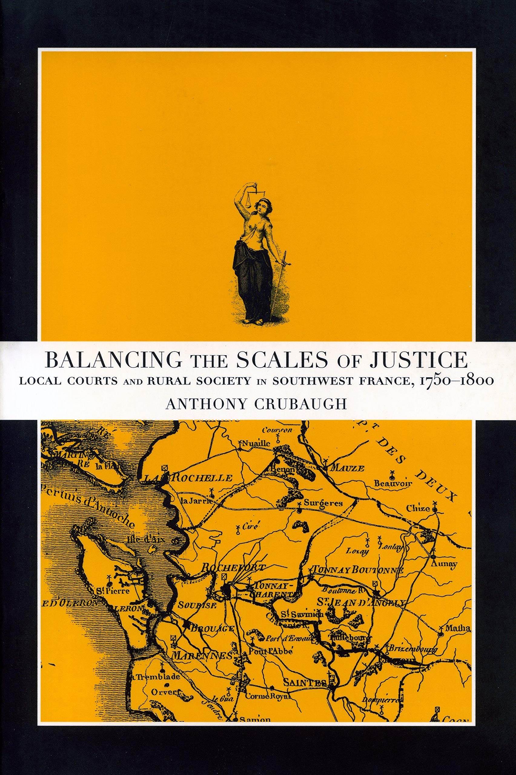 Balancing The Scales Of Justice: Local Courts And Rural Society In Southwest France, 17501800