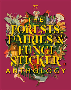 The Forests, Fairies And Fungi Sticker Anthology: With More Than 1,000 Vintage Stickers (Dk Sticker Anthology),New