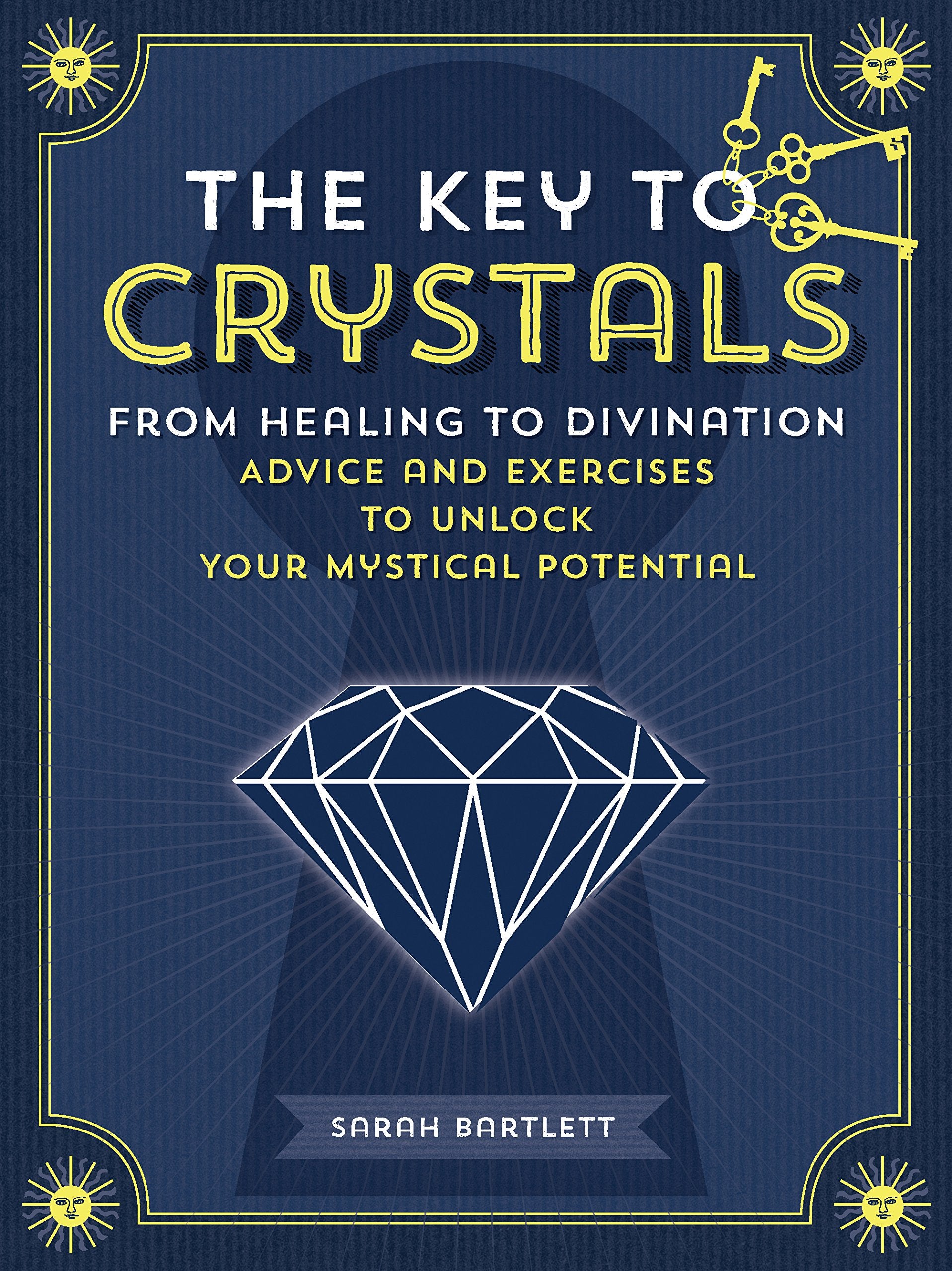The Key to Crystals: From Healing to Divination: Advice and Exercises to Unlock Your Mystical Potential (Keys To),Used