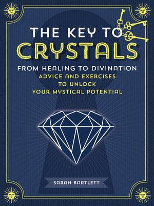 The Key to Crystals: From Healing to Divination: Advice and Exercises to Unlock Your Mystical Potential (Keys To),Used