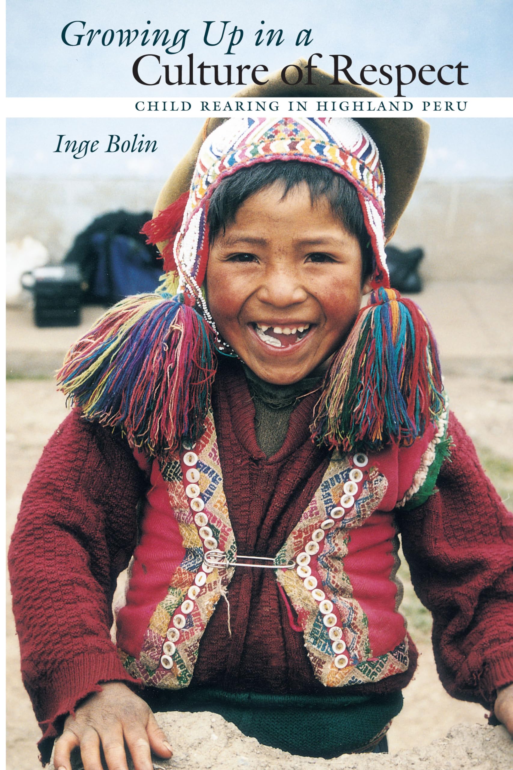 Growing Up In A Culture Of Respect: Child Rearing In Highland Peru,New