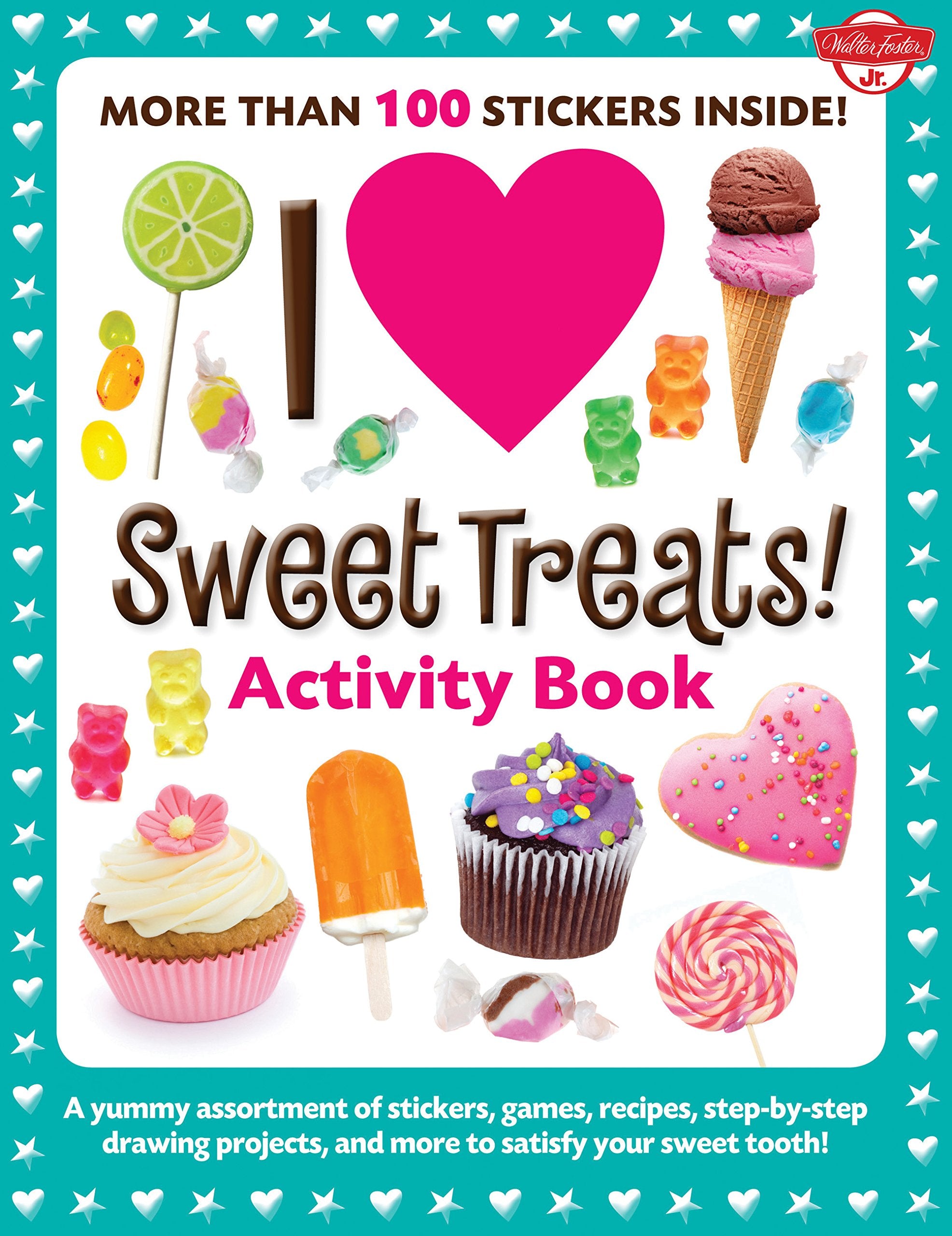 I Love Sweet Treats! Activity Book: A Yummy Assortment Of Stickers, Games, Recipes, Stepbystep Drawing Projects, And More To S