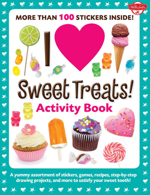 I Love Sweet Treats! Activity Book: A Yummy Assortment Of Stickers, Games, Recipes, Stepbystep Drawing Projects, And More To S
