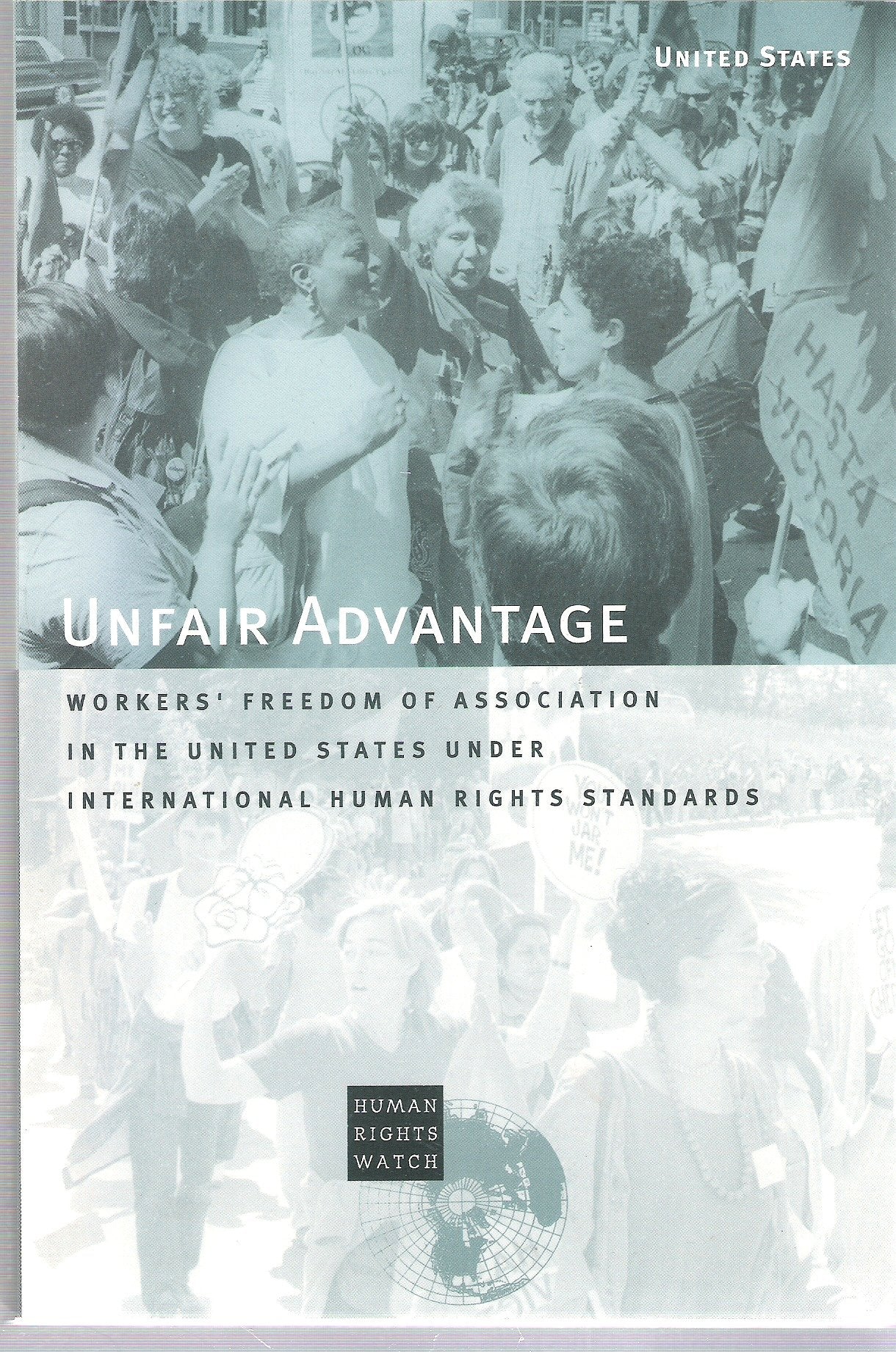Unfair Advantage: Workers' Freedom of Association in the United States under International Human Rights Standards,Used