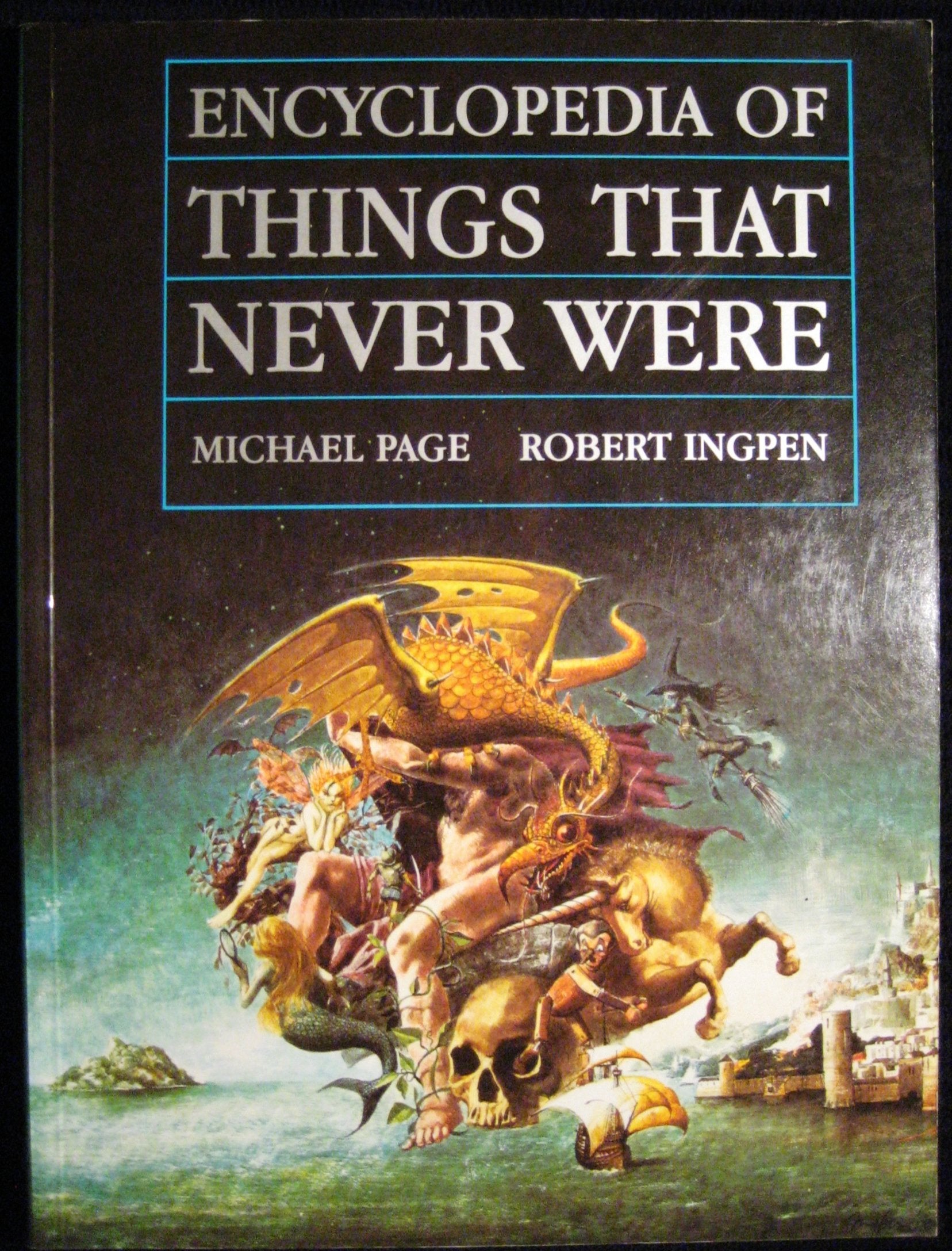 Encyclopedia of Things That Never Were: Creatures, Places, and People,Used