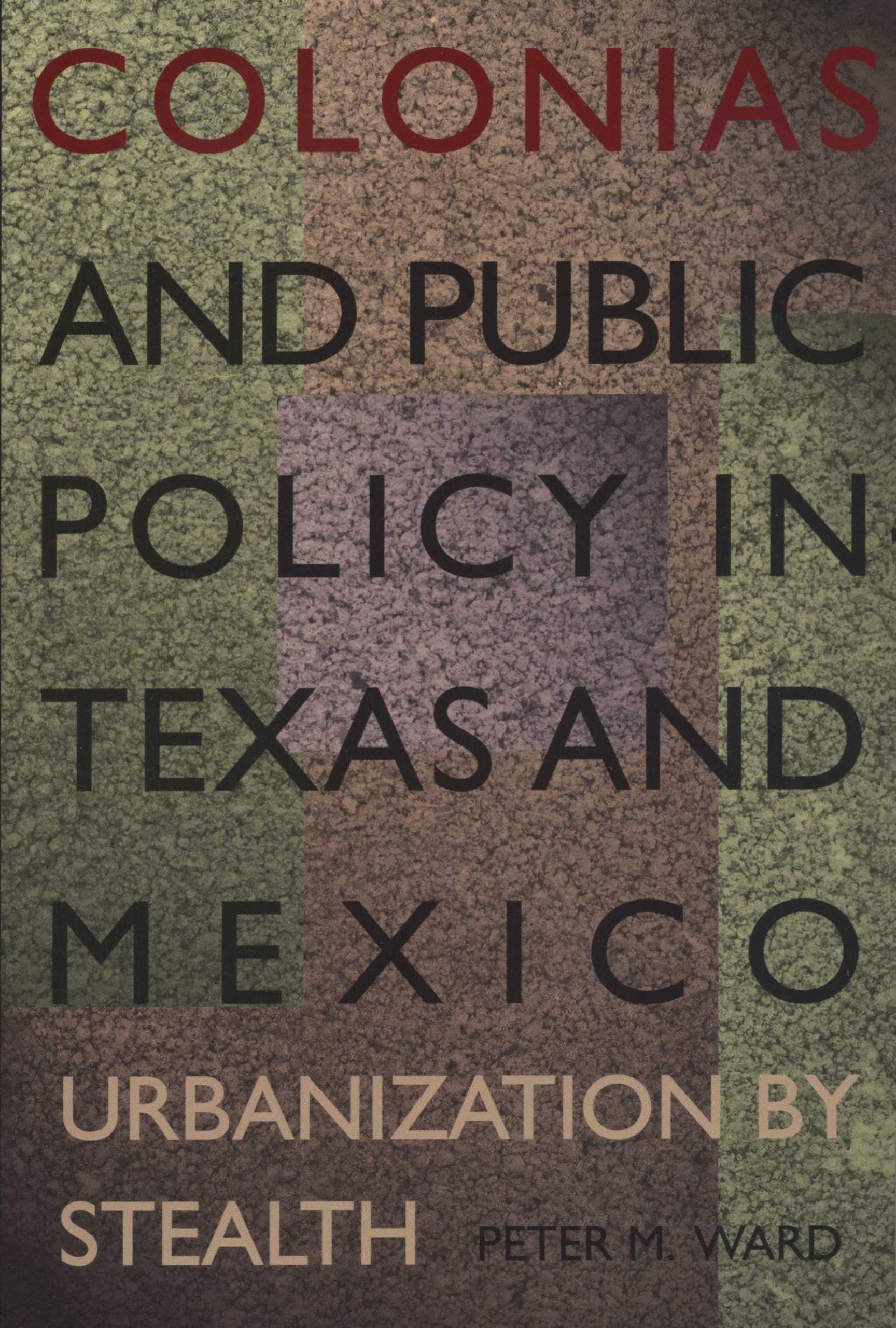 Colonias and Public Policy in Texas and Mexico: Urbanization by Stealth,Used