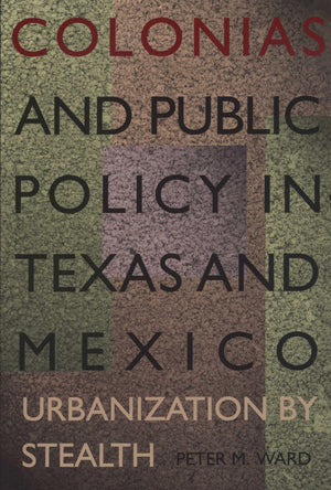 Colonias and Public Policy in Texas and Mexico: Urbanization by Stealth,Used