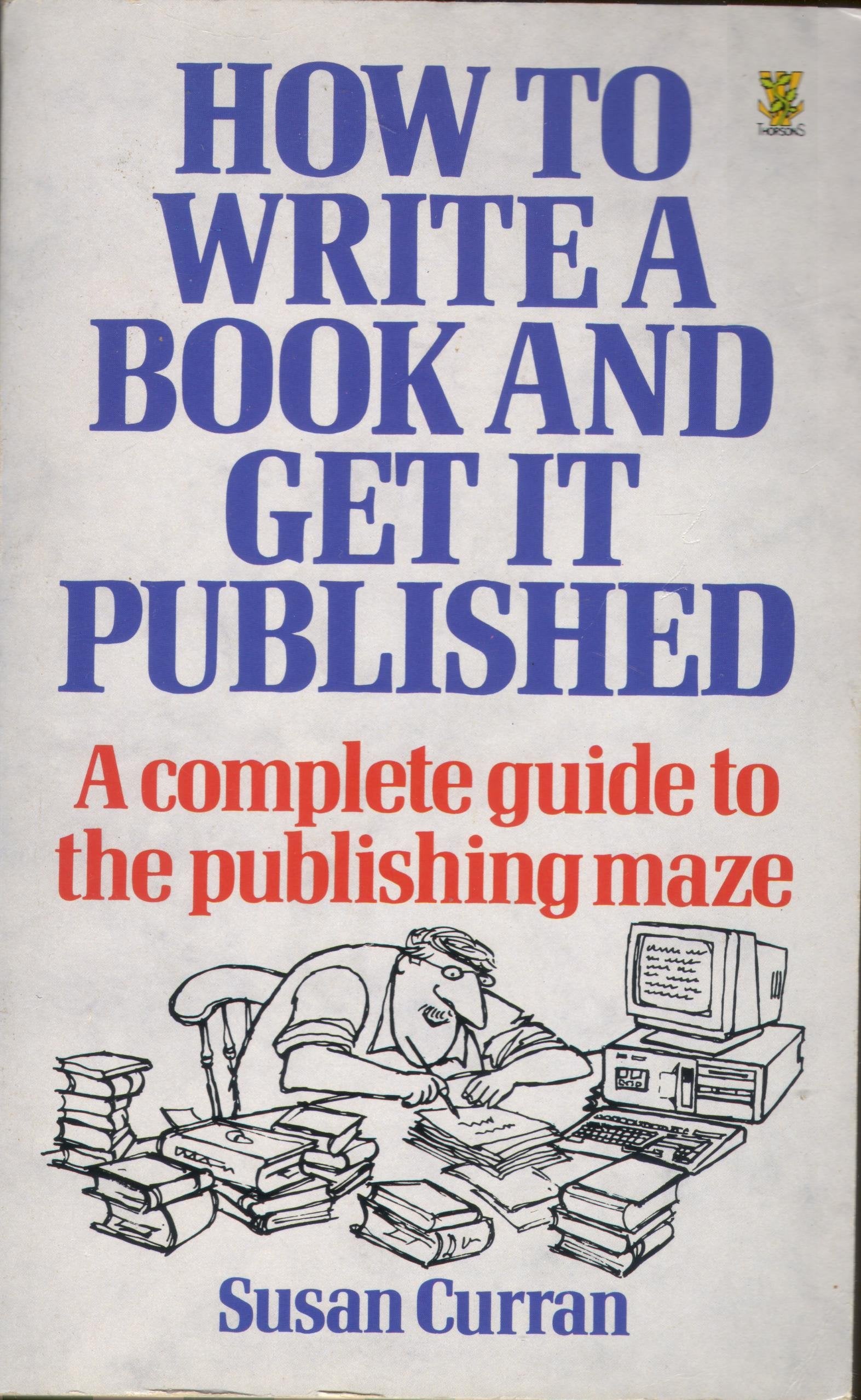 How to Write a Book and Get It Published: A Complete Guide to the Publishing Maze,Used