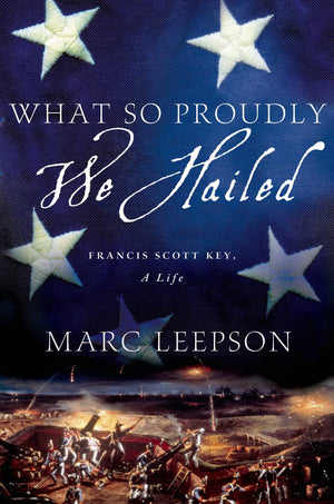 What So Proudly We Hailed: Francis Scott Key, A Life,Used