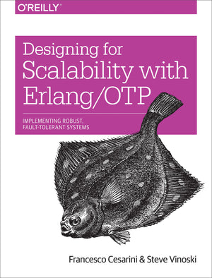 Designing For Scalability With Erlang/Otp: Implement Robust, Faulttolerant Systems