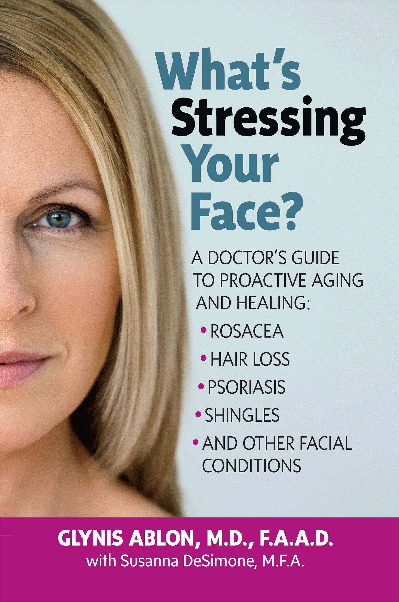 What's Stressing Your Face: A Doctor's Guide to Proactive Aging and Healing: Rosacea, Hair Loss, Psoriasis, Shingles and Other F,Used