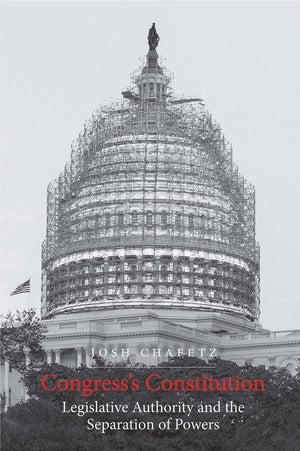 Congresss Constitution: Legislative Authority and the Separation of Powers