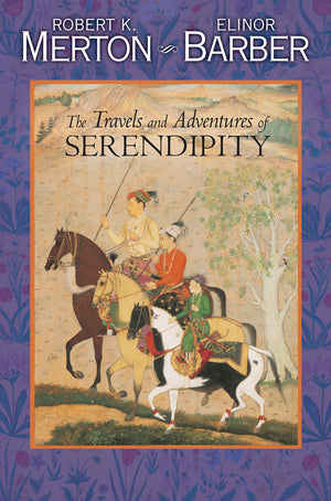 The Travels And Adventures Of Serendipity: A Study In Sociological Semantics And The Sociology Of Science,New