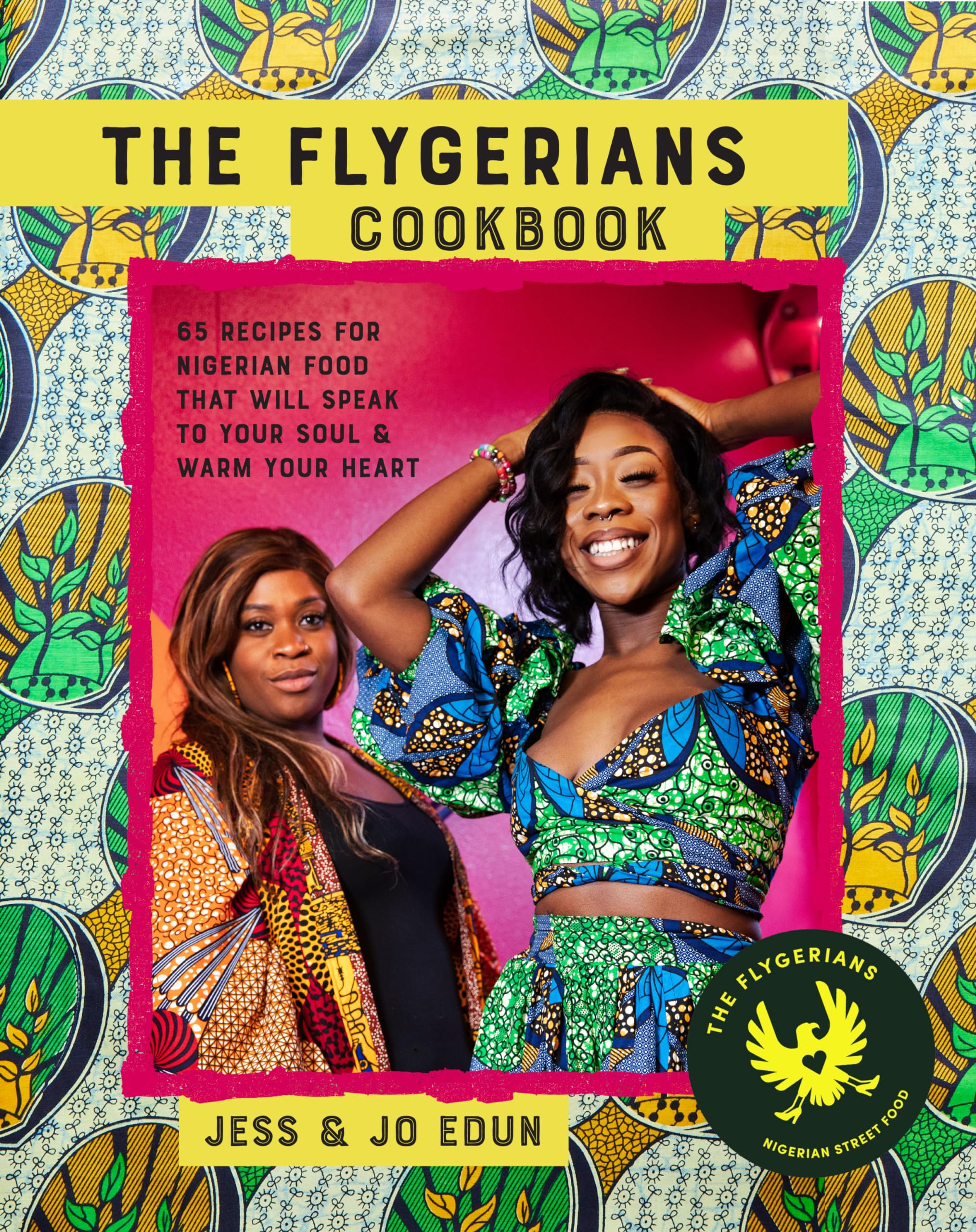 The Flygerians Cookbook: Over 70 recipes for Nigerian food that will speak to your soul & warm your heart,New