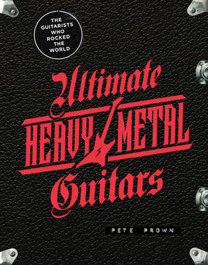 Ultimate Heavy Metal Guitars: The Guitarists Who Rocked The World,Used