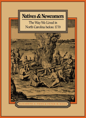 Natives And Newcomers: The Way We Lived In North Carolina Before 1770,Used