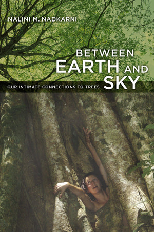 Between Earth and Sky: Our Intimate Connections to Trees,Used