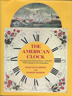 The American Clock: A Comprehensive Pictorial Survey, 17231900, with a listing of 6153 Clockmakers,Used