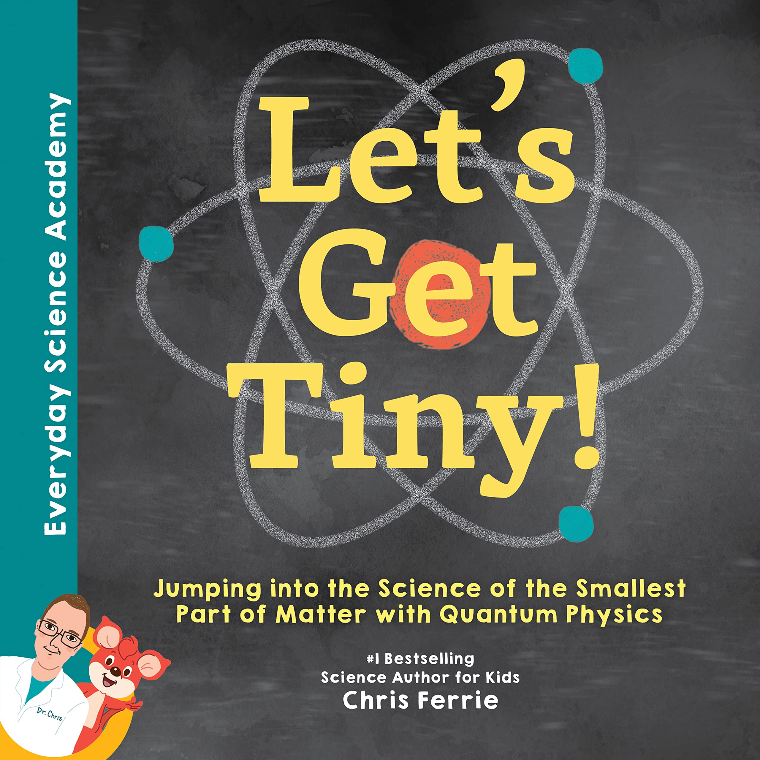 Lets Get Tiny!: Jumping into the Science of the Smallest Part of Matter with Quantum Physics (Everyday Science Academy)