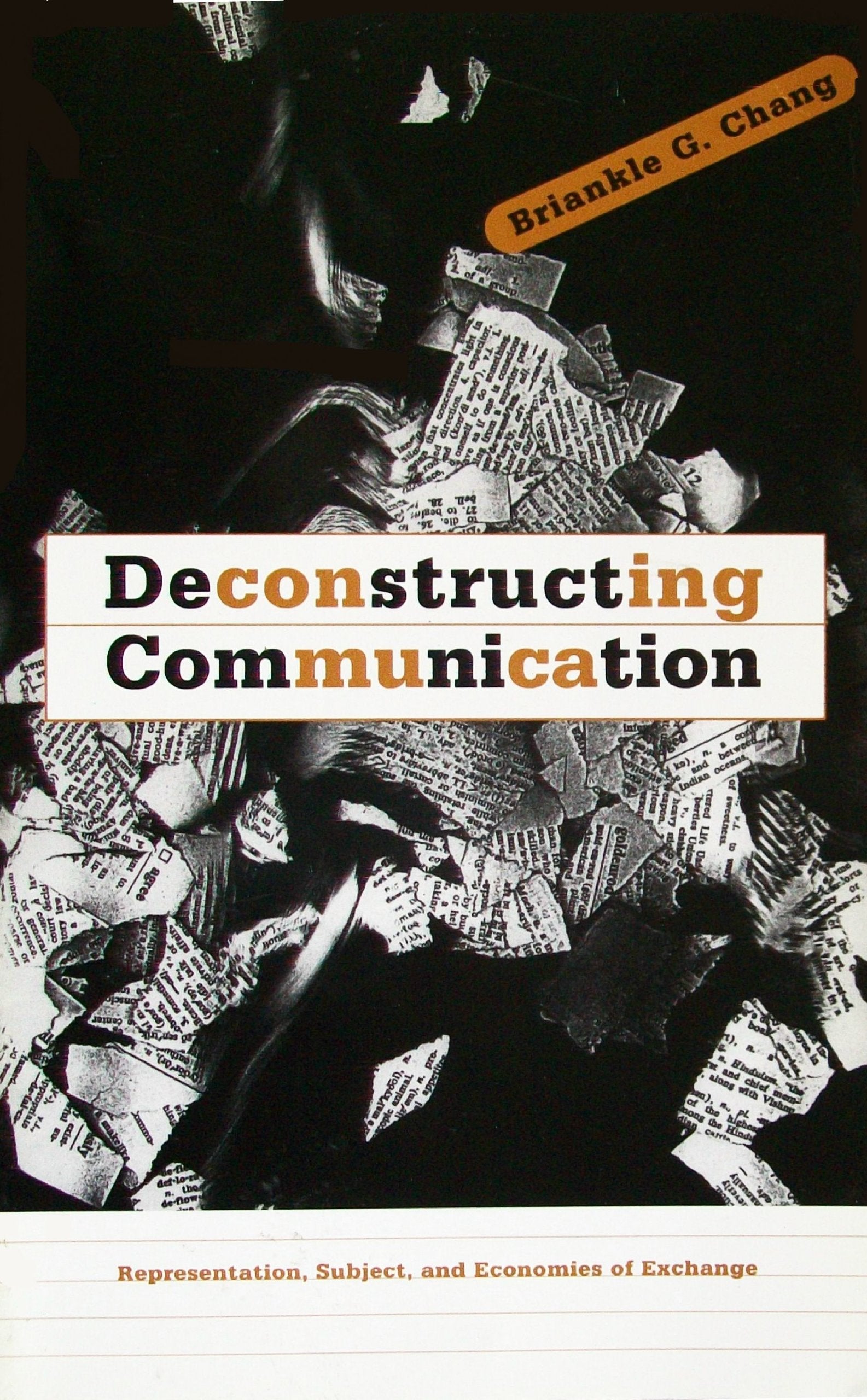 Deconstructing Communication: Representation, Subject, And Economies Of Exchange